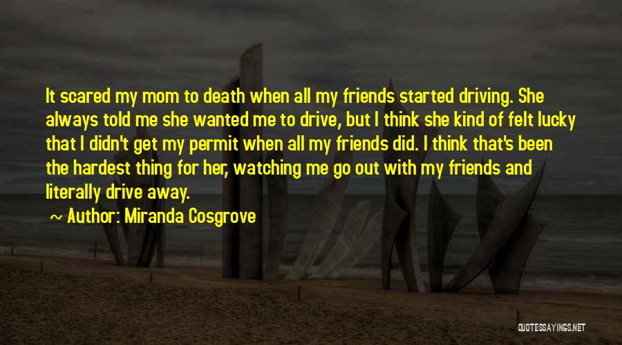 Friends Go Away Quotes By Miranda Cosgrove