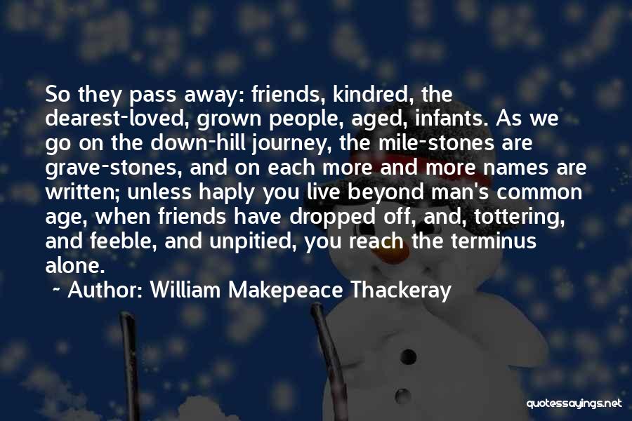 Friends Go Away Quotes By William Makepeace Thackeray