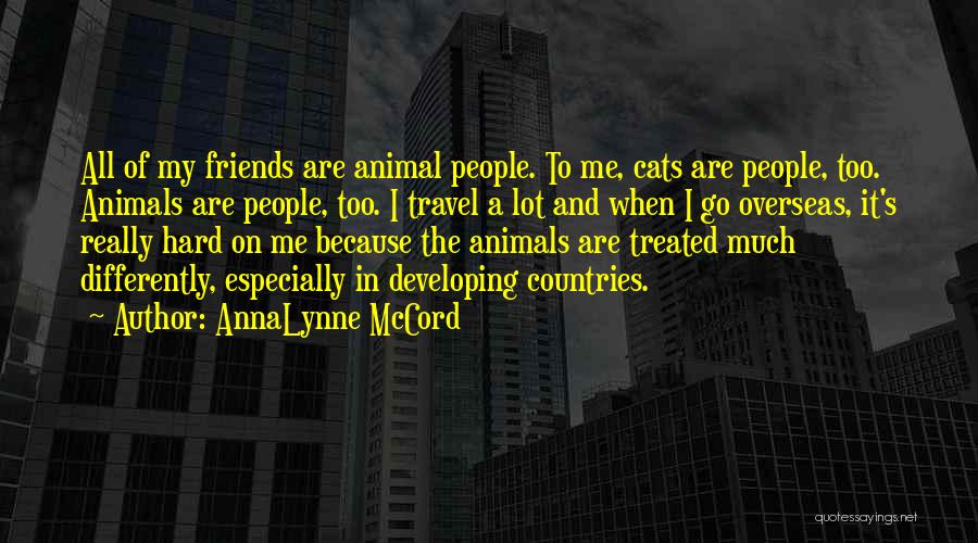Friends Going Overseas Quotes By AnnaLynne McCord
