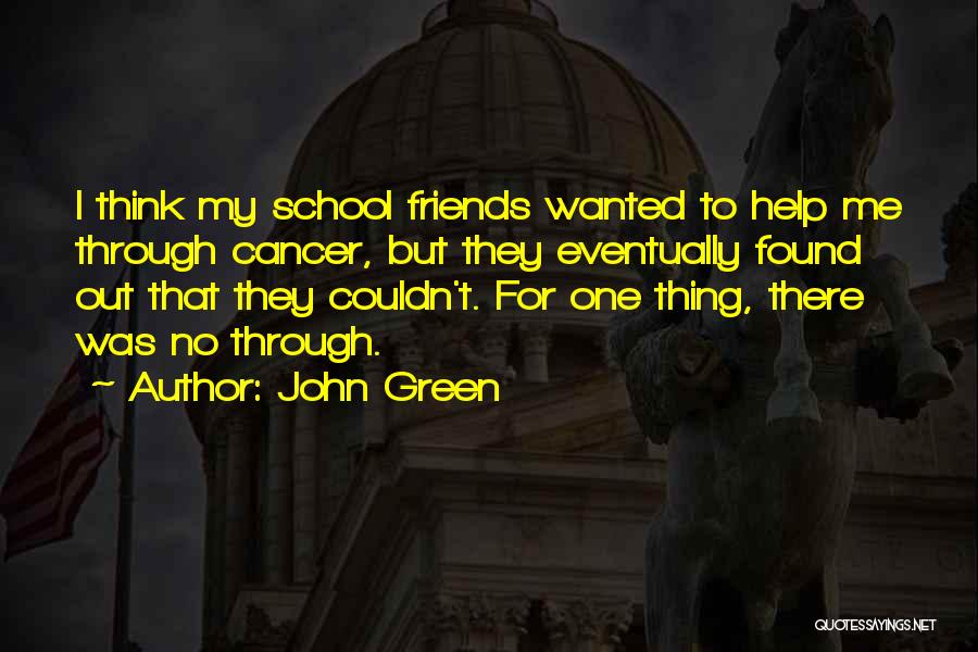 Friends Going Through Cancer Quotes By John Green