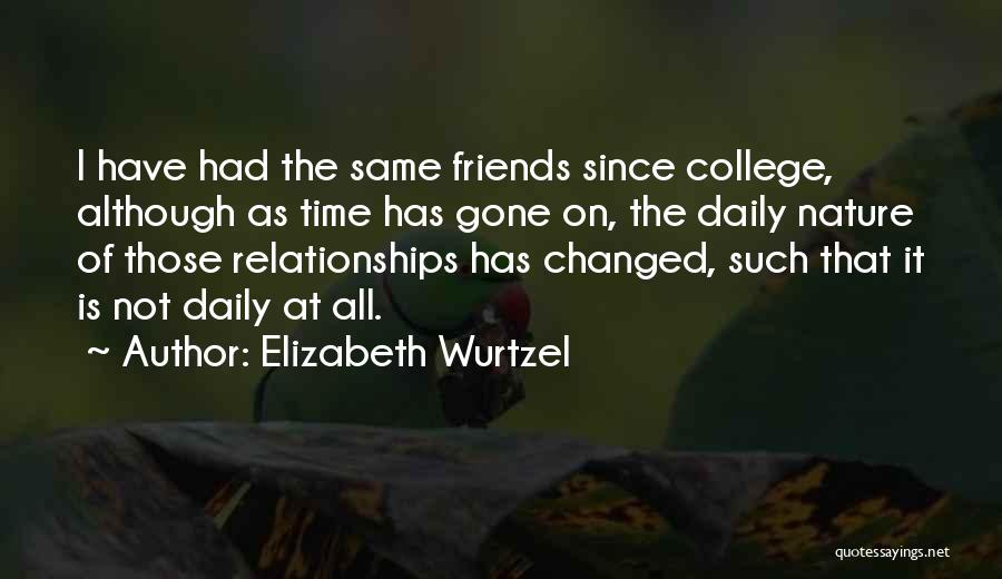 Friends Going To College Quotes By Elizabeth Wurtzel