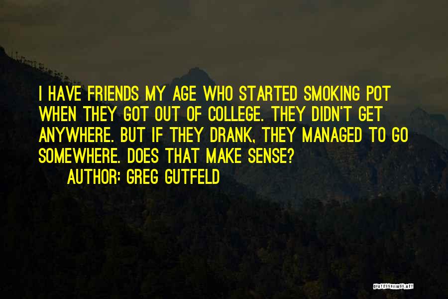 Friends Going To College Quotes By Greg Gutfeld