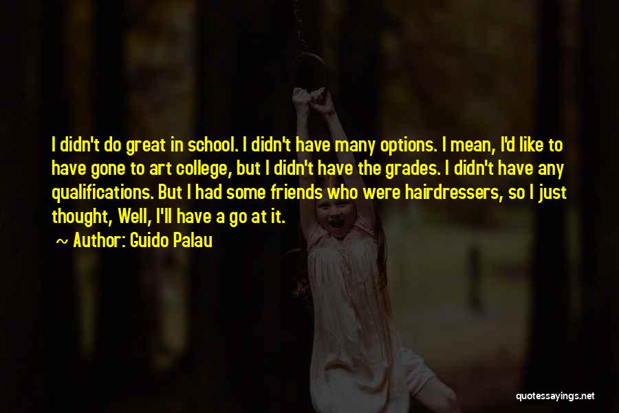 Friends Going To College Quotes By Guido Palau