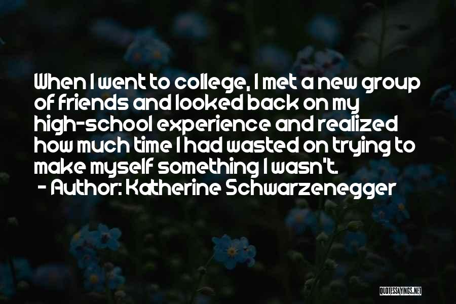 Friends Going To College Quotes By Katherine Schwarzenegger