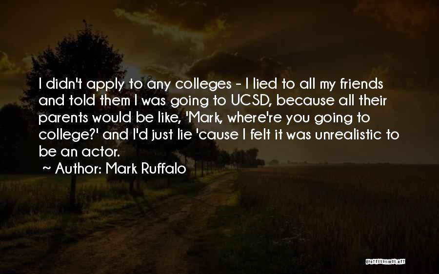 Friends Going To College Quotes By Mark Ruffalo