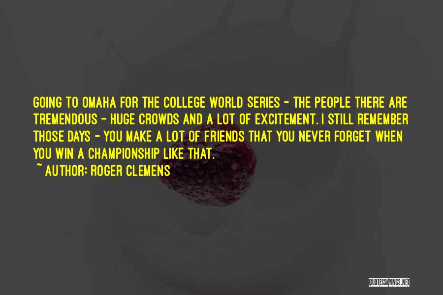 Friends Going To College Quotes By Roger Clemens