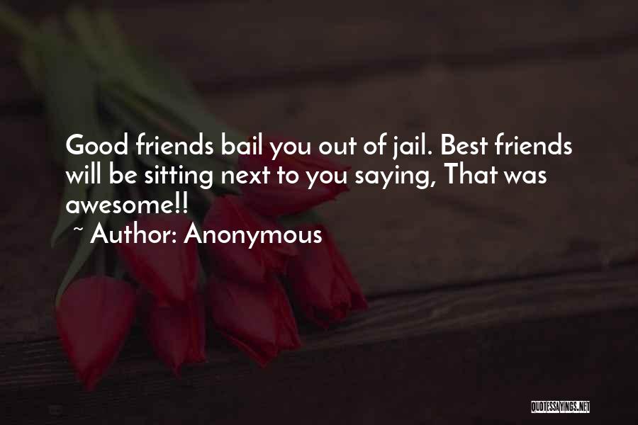 Friends Going To Jail Quotes By Anonymous
