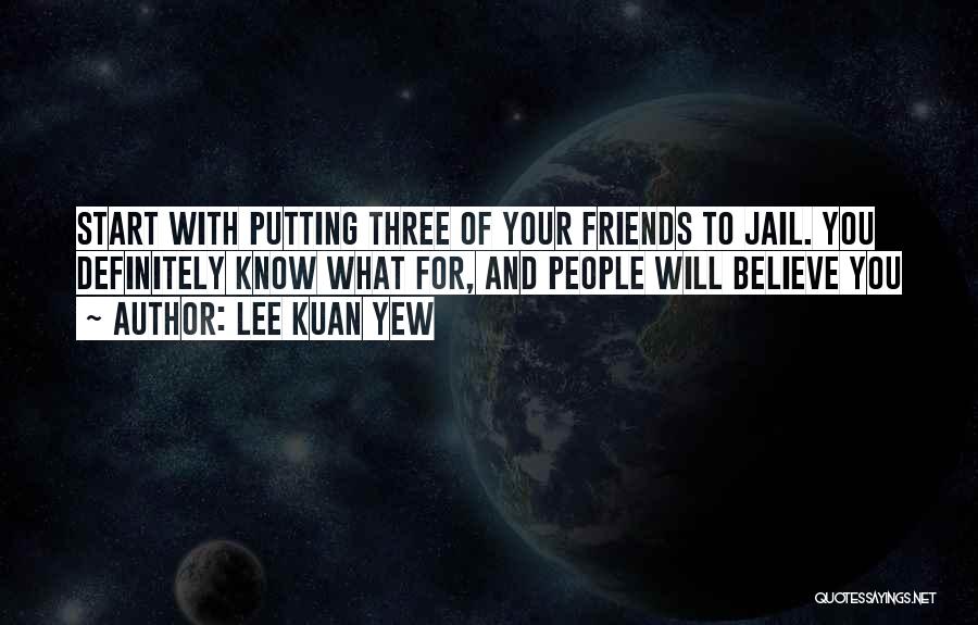 Friends Going To Jail Quotes By Lee Kuan Yew