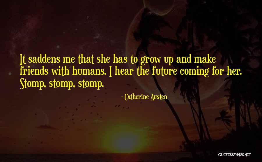 Friends Grow Up Quotes By Catherine Austen Friends Grow Up Quotes By Catherine Austen
