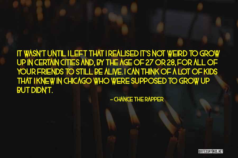 Friends Grow Up Quotes By Chance The Rapper Friends Grow Up Quotes By Chance The Rapper