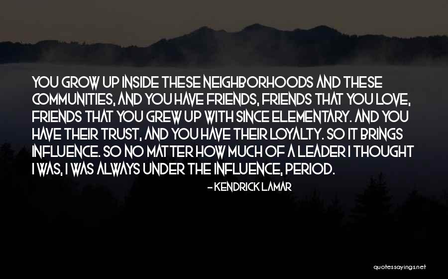 Friends Grow Up Quotes By Kendrick Lamar Friends Grow Up Quotes By Kendrick Lamar