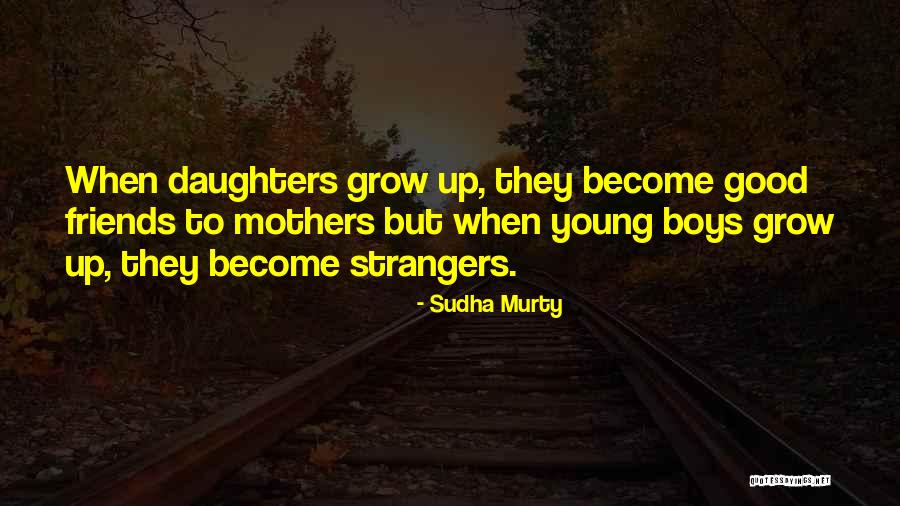 Friends Grow Up Quotes By Sudha Murty Friends Grow Up Quotes By Sudha Murty