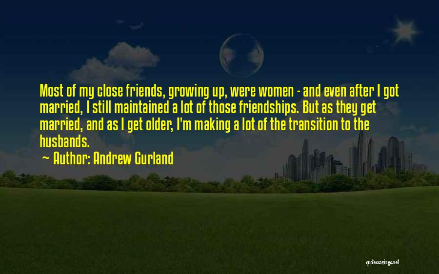 Friends Growing Older Quotes By Andrew Gurland