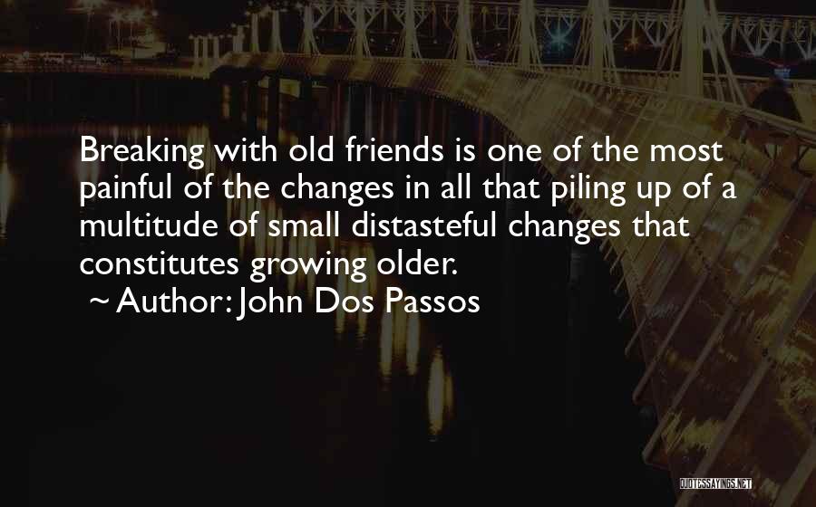 Friends Growing Older Quotes By John Dos Passos