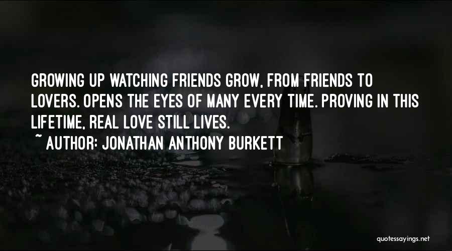 Friends Growing Quotes By Jonathan Anthony Burkett