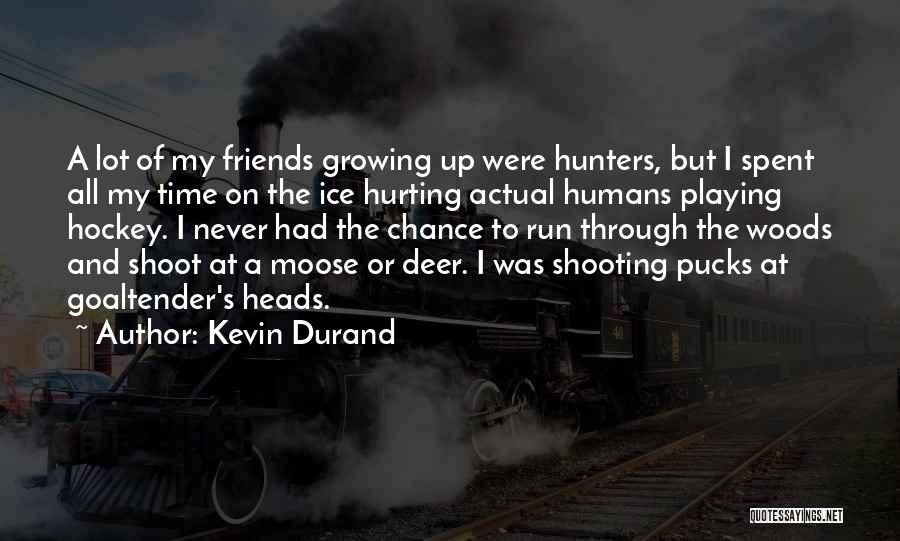 Friends Growing Quotes By Kevin Durand