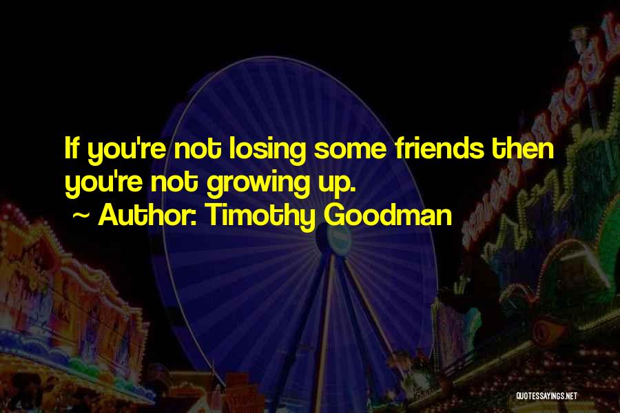 Friends Growing Quotes By Timothy Goodman