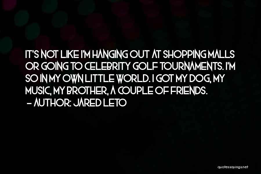 Friends Hanging Out Without You Quotes By Jared Leto