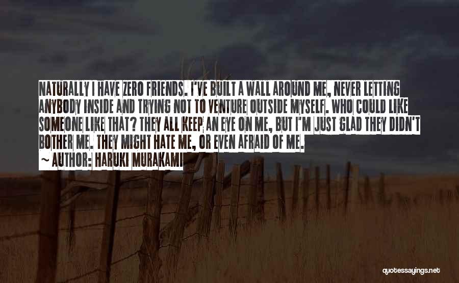 Friends Hate Me Quotes By Haruki Murakami