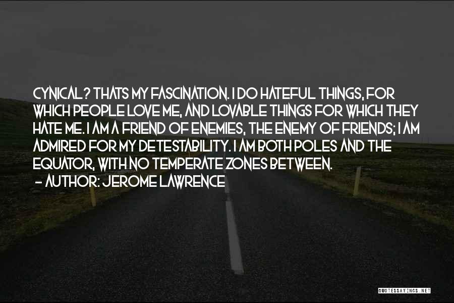 Friends Hate Me Quotes By Jerome Lawrence