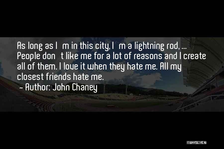 Friends Hate Me Quotes By John Chaney