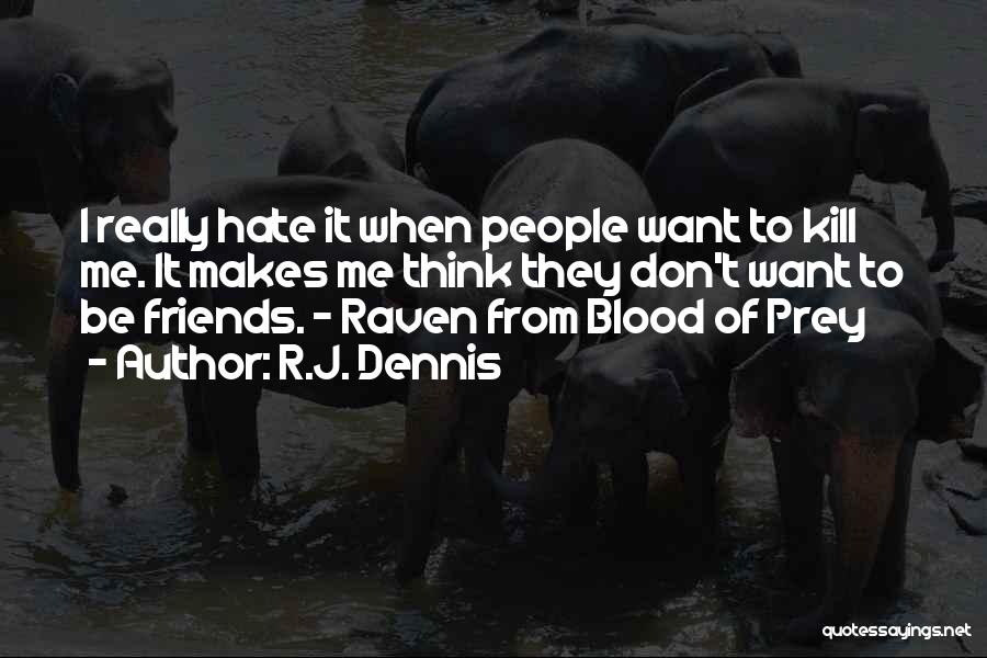 Friends Hate Me Quotes By R.J. Dennis