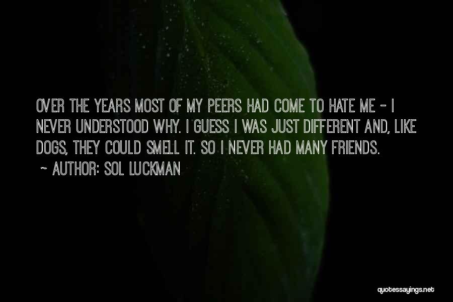 Friends Hate Me Quotes By Sol Luckman