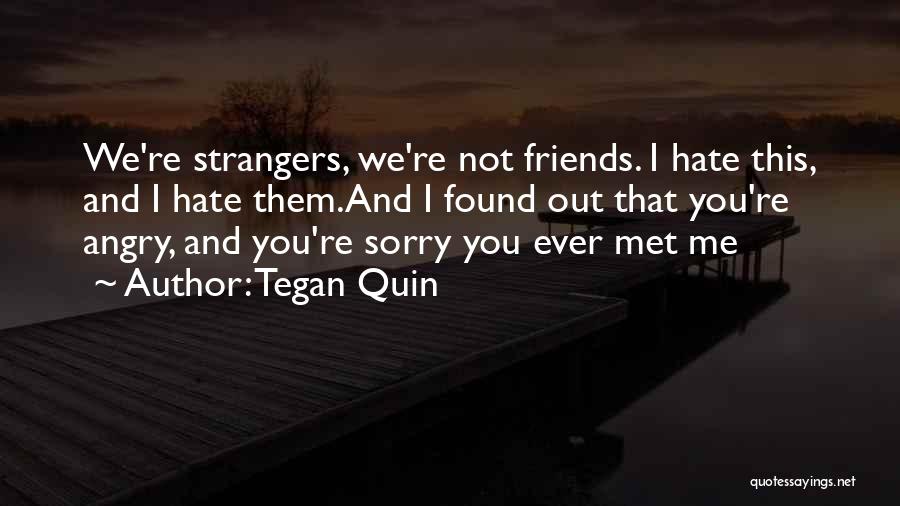 Friends Hate Me Quotes By Tegan Quin
