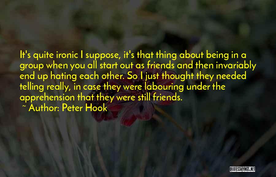 Friends Hating You Quotes By Peter Hook
