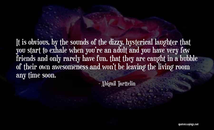 Friends Have Fun Quotes By Abigail Tarttelin Friends Have Fun Quotes By Abigail Tarttelin