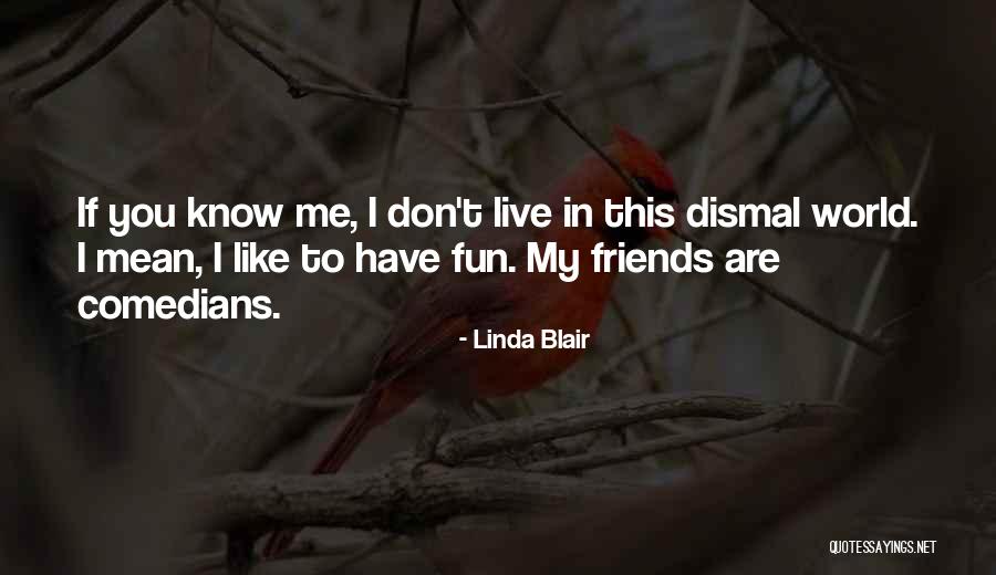 Friends Have Fun Quotes By Linda Blair Friends Have Fun Quotes By Linda Blair