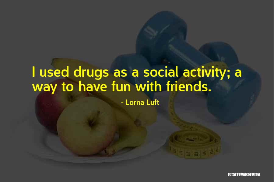 Friends Have Fun Quotes By Lorna Luft Friends Have Fun Quotes By Lorna Luft