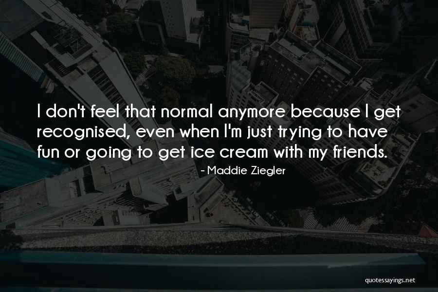 Friends Have Fun Quotes By Maddie Ziegler Friends Have Fun Quotes By Maddie Ziegler