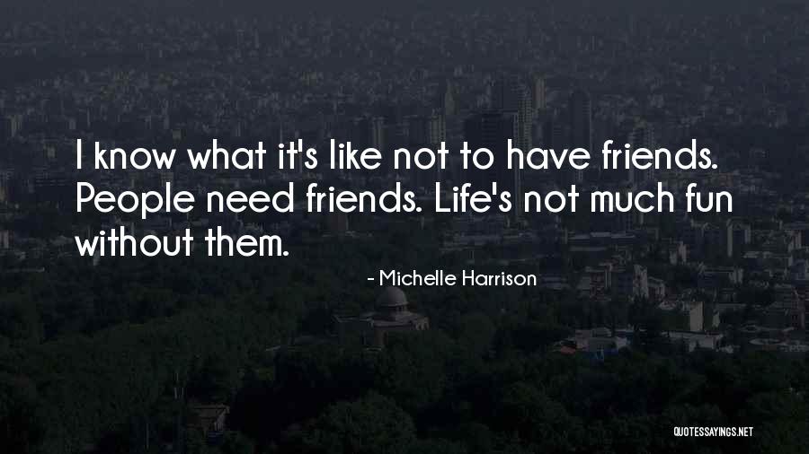 Friends Have Fun Quotes By Michelle Harrison Friends Have Fun Quotes By Michelle Harrison