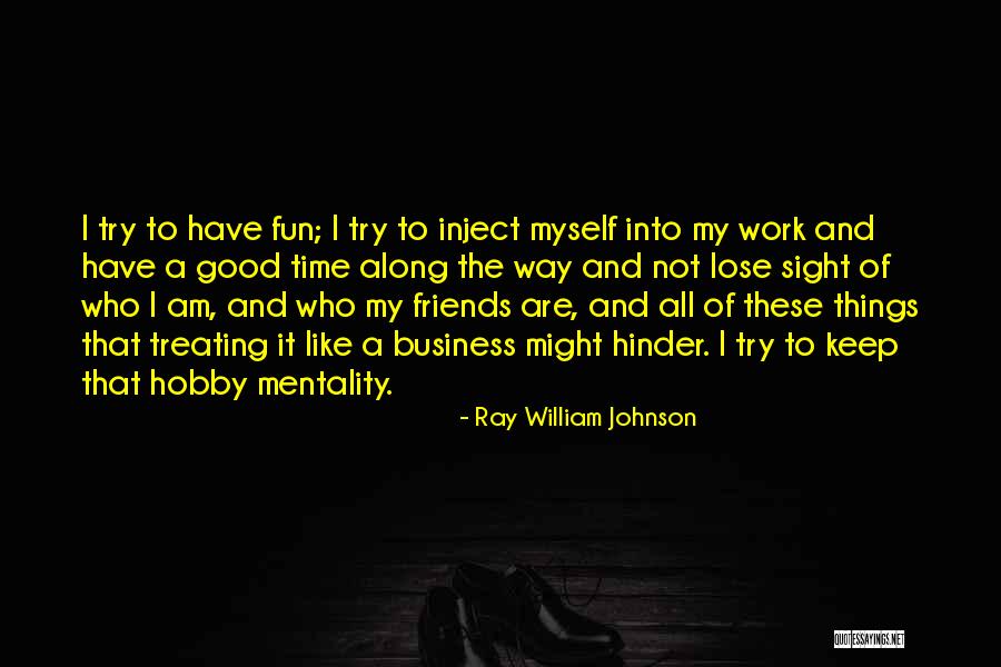 Friends Have Fun Quotes By Ray William Johnson Friends Have Fun Quotes By Ray William Johnson