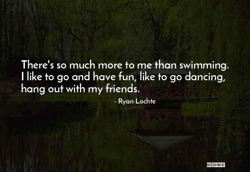 Friends Have Fun Quotes By Ryan Lochte Friends Have Fun Quotes By Ryan Lochte