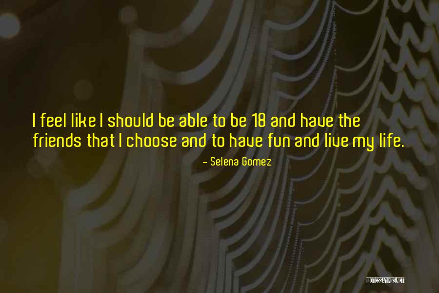 Friends Have Fun Quotes By Selena Gomez Friends Have Fun Quotes By Selena Gomez