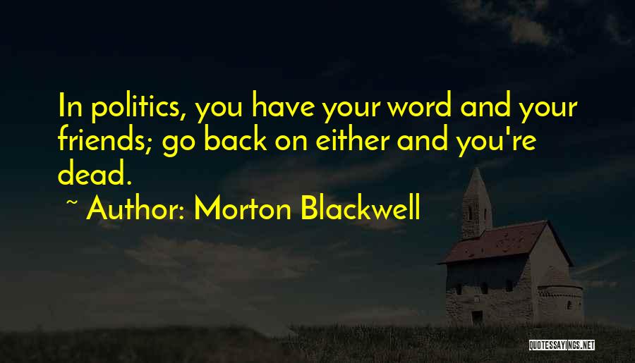 Friends Have Your Back Quotes By Morton Blackwell