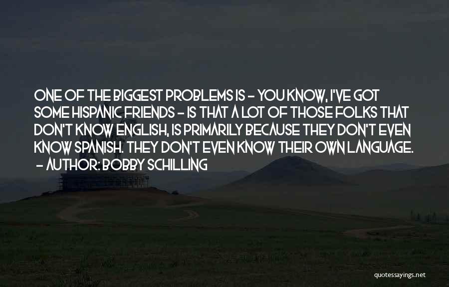 Friends Having Problems Quotes By Bobby Schilling