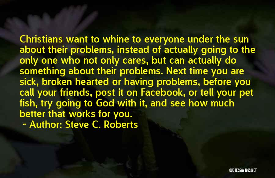 Friends Having Problems Quotes By Steve C. Roberts