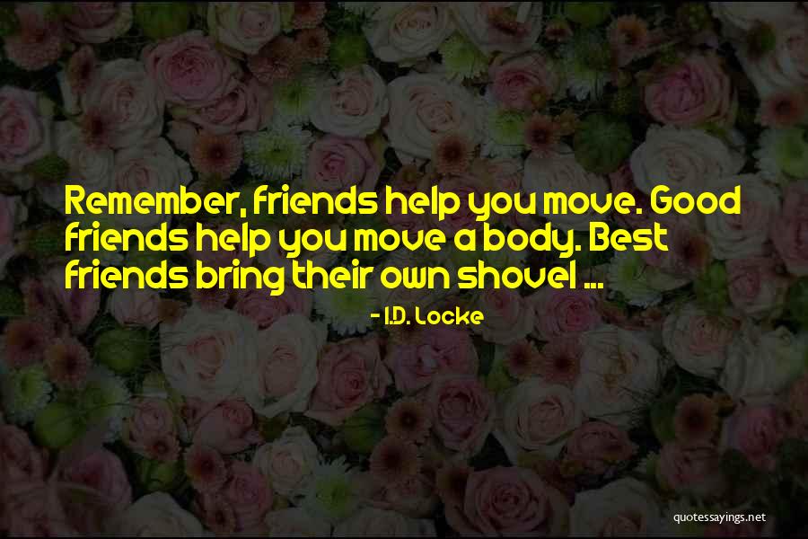 Friends Help Quotes By I.D. Locke Friends Help Quotes By I.D. Locke