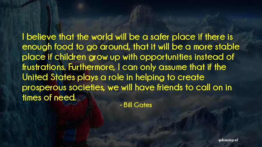 Friends Helping In Times Of Need Quotes By Bill Gates Friends Helping In Times Of Need Quotes By Bill Gates