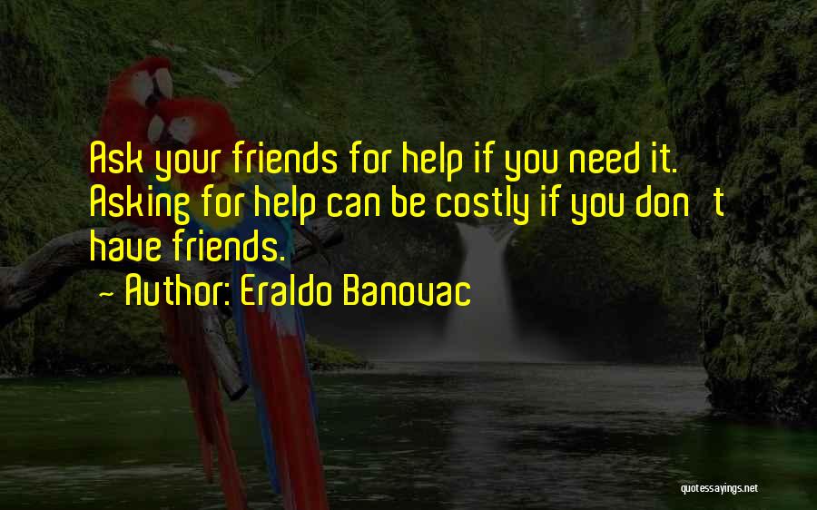 Friends Helping You Quotes By Eraldo Banovac