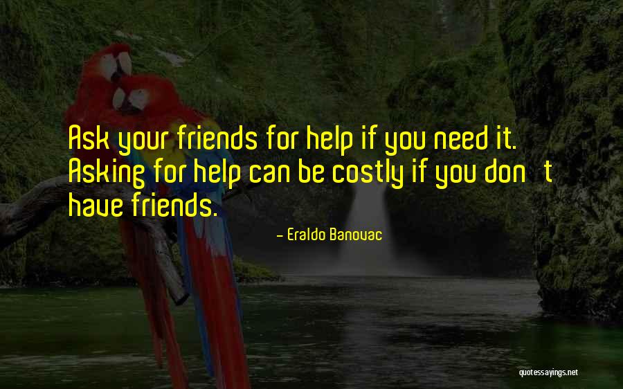 Friends Helping You Quotes By Eraldo Banovac