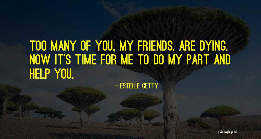 Friends Helping You Quotes By Estelle Getty