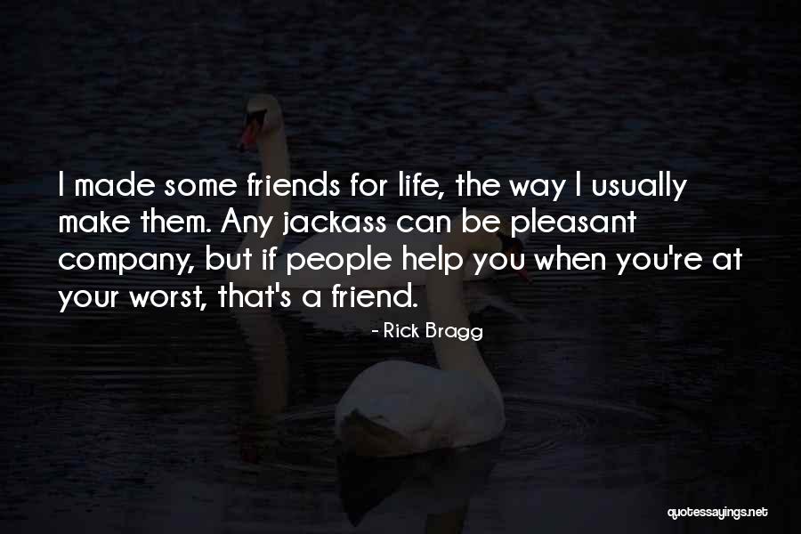 Friends Helping You Quotes By Rick Bragg