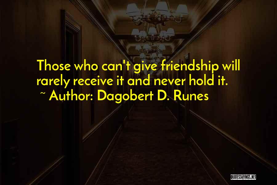 Friends Hold You Up Quotes By Dagobert D. Runes