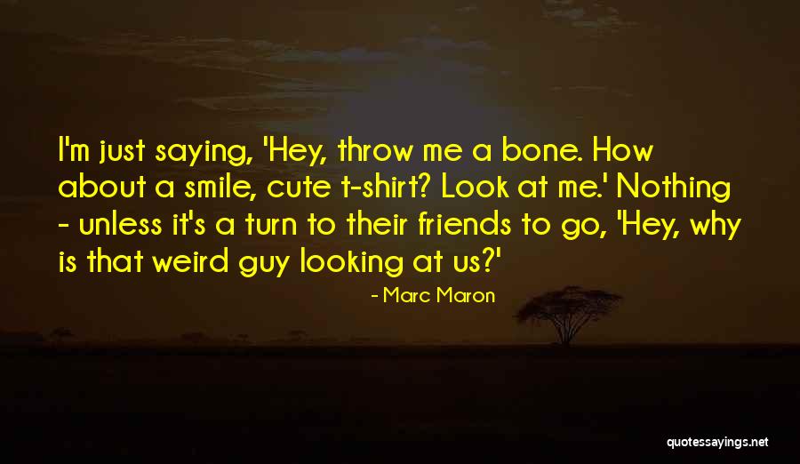 Friends Humor Quotes By Marc Maron Friends Humor Quotes By Marc Maron