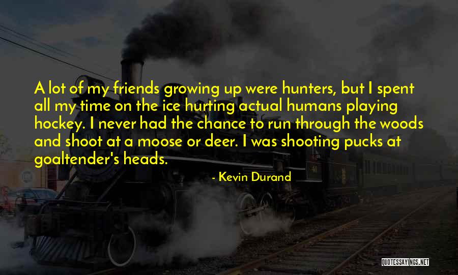 Friends Hurting U Quotes By Kevin Durand Friends Hurting U Quotes By Kevin Durand