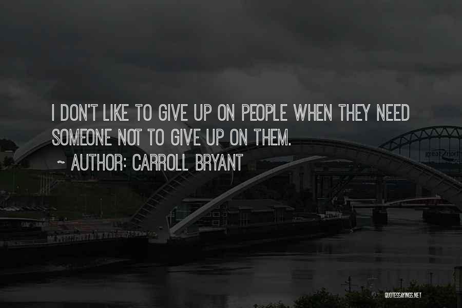 Friends I Don Need Them Quotes By Carroll Bryant
